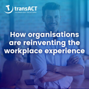 How organisations are reinventing the workplace experience